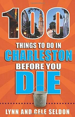 100 Things to Do in Charleston Before You Die by Lynn Seldon