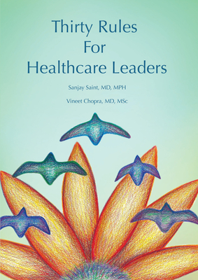 Thirty Rules for Healthcare Leaders: Illustrated by Gina Kim by Sanjay Saint, Vineet Chopra