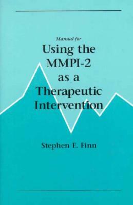 Manual for Using the Mmpi-2 as a Therapeutic Intervention by Stephen E. Finn