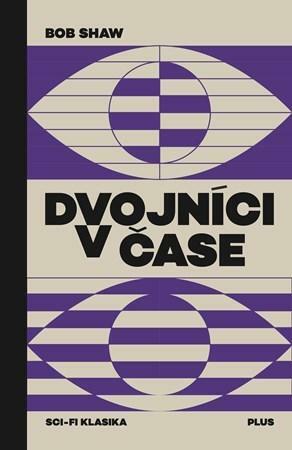 Dvojníci v čase by Bob Shaw, Miroslava Kopicová