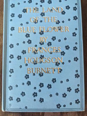 The Land of the Blue Flower by Frances Hodgson Burnett