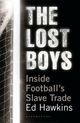 The Lost Boys: Inside Football's Slave Trade by Ed Hawkins