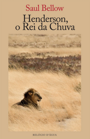 Henderson, o Rei da Chuva by Saul Bellow