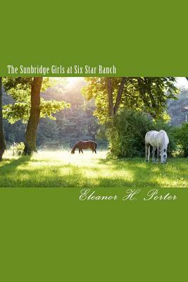 The Sunbridge Girls at Six Star Ranch by Eleanor H. Porter