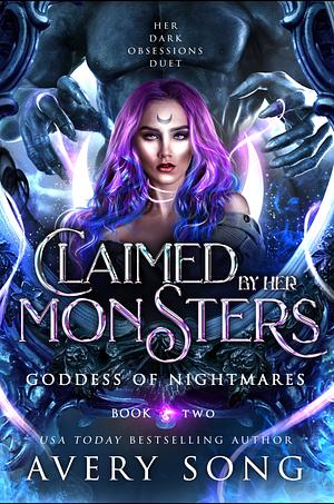 Claimed By Her Monsters : Goddess of Nightmares by Avery Song