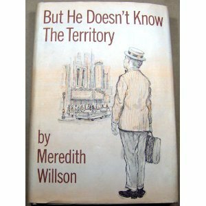 But He Doesn't Know The Territory by Meredith Willson