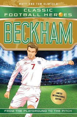 Beckham: Classic Football Heroes - Limited International Edition by Tom Oldfield, Matt Oldfield