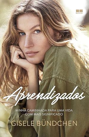 Aprendizados: Minha caminhada para uma vida com mais significado by Gisele Bündchen