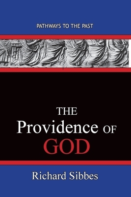 The Providence Of God: Pathways To The Past by Richard Sibbes