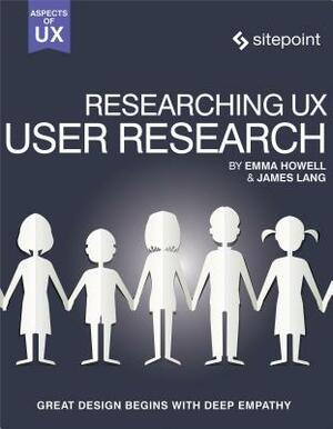 Researching Ux: User Research by Emma Howell, James Lang