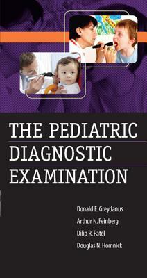The Pediatric Diagnostic Examination by Donald E. Greydanus, Dilip R. Patel, Arthur N. Feinberg