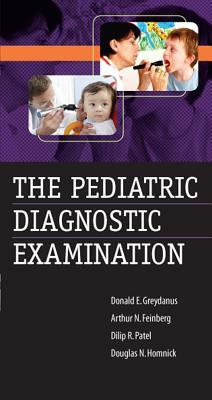 The Pediatric Diagnostic Examination by Donald E. Greydanus, Arthur N. Feinberg, Dilip R. Patel