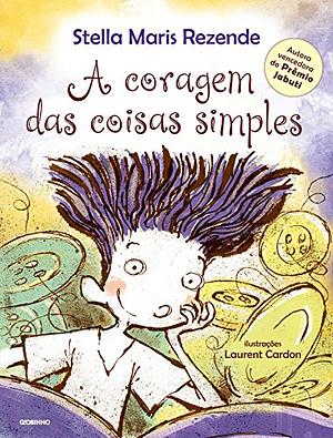 A coragem das coisas simples by Stella Maris Rezende