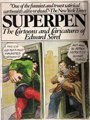 Superpen: The Cartoons And Caricatures Of Edward Sorel by Edward Sorel