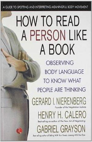 How to Read a Person Like a Book Nov 01, 2011 Nierenberg, Gerard I.; Calero, Henry H. and Grayson, Gabriel by Nierenberg, Nierenberg