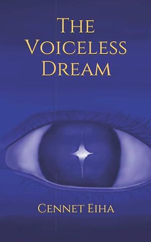 The Voiceless Dream by Cennet Eiha