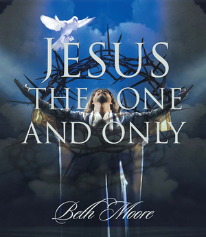 Jesus the One and Only - Leader Kit by Beth Moore