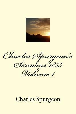 Charles Spurgeon's Sermons 1855 Volume 1 by Charles H. Spurgeon