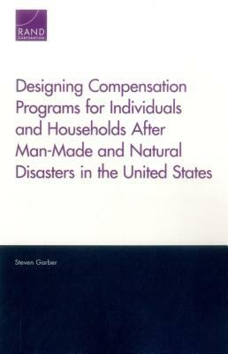 Designing Compensation Programs for Individuals and Households After Man-Made and Natural Disasters in the United States by Steven Garber