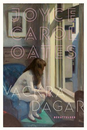 Vackra Dagar by Joyce Carol Oates