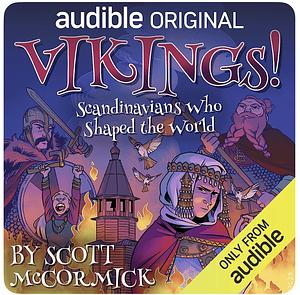 Vikings! Scandinavians Who Changed the World  by Scott McCormick