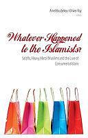 Whatever Happened to the Islamists?: Salafis, Heavy Metal Muslims and the Lure of Consumerist Islam by Amel Boubekeur, Olivier Roy