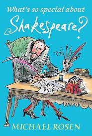 What's So Special about Shakespeare? by Michael Rosen