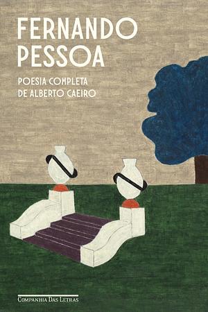 Poesia Completa de Alberto Caeiro by Fernando Pessoa, Alberto Caeiro