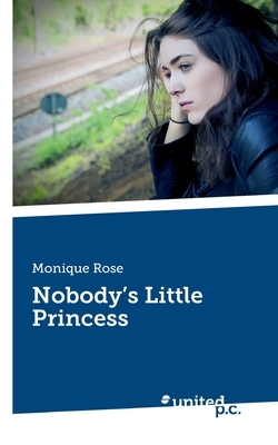 Nobody's Little Princess by Monique Rose