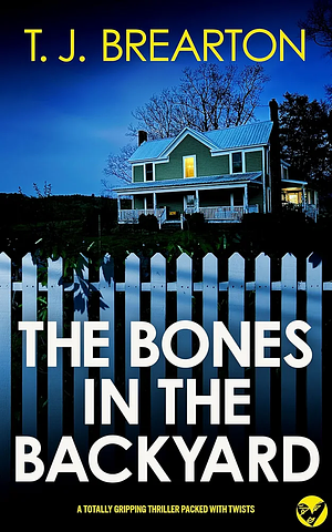 The Bones in the Backyard by T.J. Brearton