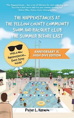 The Happenstances at the Yellow County Community Swim and Racquet Club the Summer Before Last by Peter L. Harmon