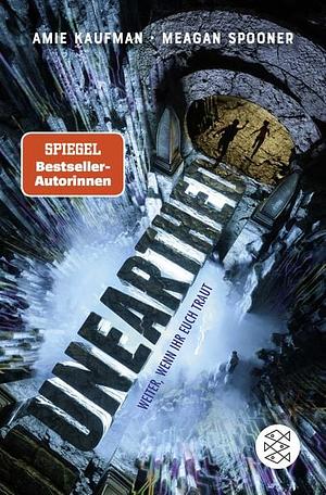 Unearthed. Weiter, wenn ihr euch traut: Band 1 by Amie Kaufman, Meagan Spooner