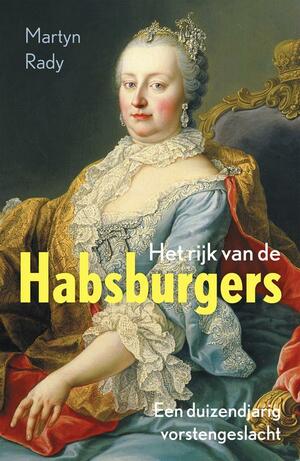Het rijk van de Habsburgers: Een duizendjarig vorstengeslacht by Martyn Rady