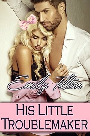 His Little Troublemaker by Emily Tilton