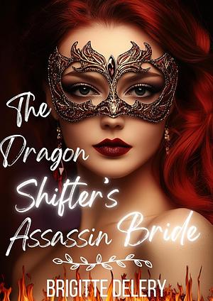 The Dragon Shifter's Assassin Bride by Brigitte Delery