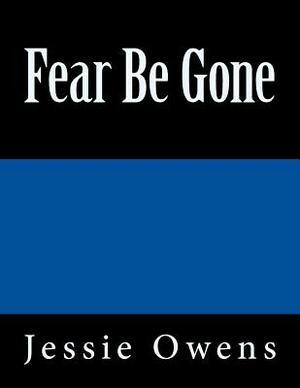 Fear Be Gone by Jessie Owens