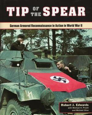 Tip of the Spear: German Armored Reconnaissance in Action in World War II by Robert J. Edwards
