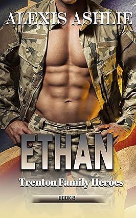 Ethan: Trenton Family Heroes Book 2 Kindle Edition by Alexis Ashlie