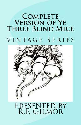 Complete Version of Ye Three Blind Mice: vintage Series by John W. Ivimey, R. F. Gilmor