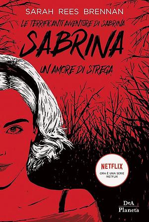 Le terrificanti avventure di Sabrina: Un amore di strega by Sarah Rees Brennan