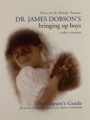 Focus on the Family Presents Dr. James Dobson's Bringing Up Boys: Participant's Guide by James C. Dobson
