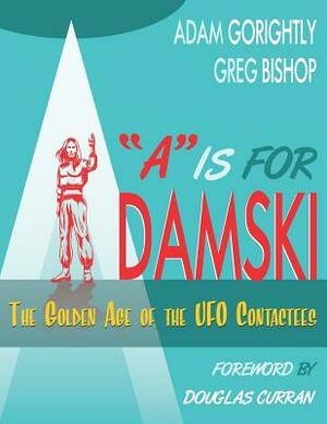 A is for Adamski: The Golden Age of the UFO Contactees (Black and White Version) by Jane Pojawa, Greg Bishop, Douglas Curran