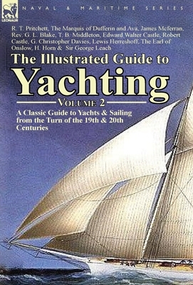 The Illustrated Guide to Yachting-Volume 2: A Classic Guide to Yachts & Sailing from the Turn of the 19th & 20th Centuries by G. L. Blake, James McFerran, R. T. Pritchett