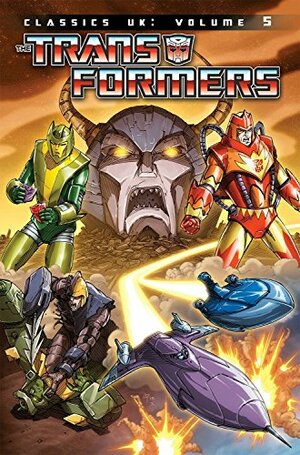 Transformers Classics UK, Volume 5 by Geoff Senior, Robin Smith, Simon Furman, Bryan Hitch, Dan Reed, James Roberts, Ian Rimmer, Lee Sullivan, Richard Starkings, Jeff Anderson