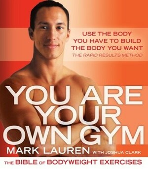 You Are Your Own Gym: The Bible of Bodyweight Exercises by Mark Lauren, Joshua Clark