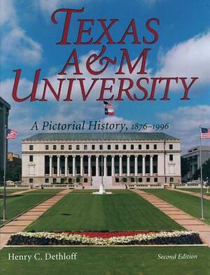 Texas A&m University, Volume 63: A Pictorial History, 1876-1996, Second Edition by Henry C. Dethloff
