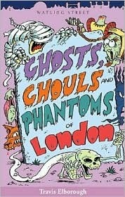 Ghosts, Ghouls and Phantoms of London by Travis Elborough