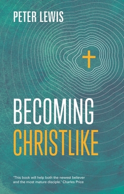 Becoming Christlike by Peter Lewis