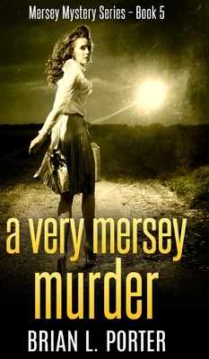 A Very Mersey Murder (Mersey Murder Mysteries Book 5) by Brian L. Porter