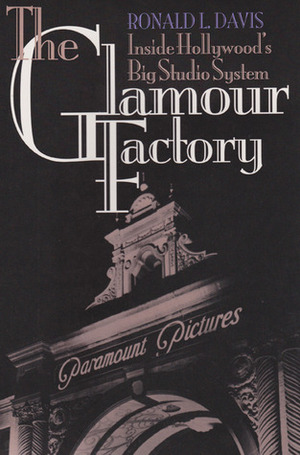 The Glamour Factory: Inside Hollywood's Big Studio System by Ronald L. Davis